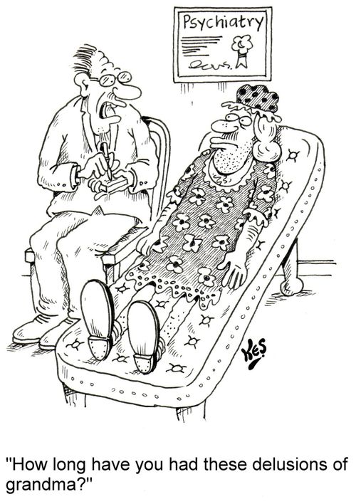 "How long have you had these delusions of grandma?"