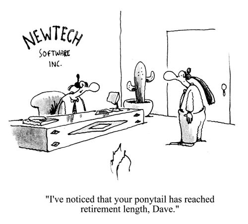'I've noticed that your ponytail has reached retirement length, Dave.'