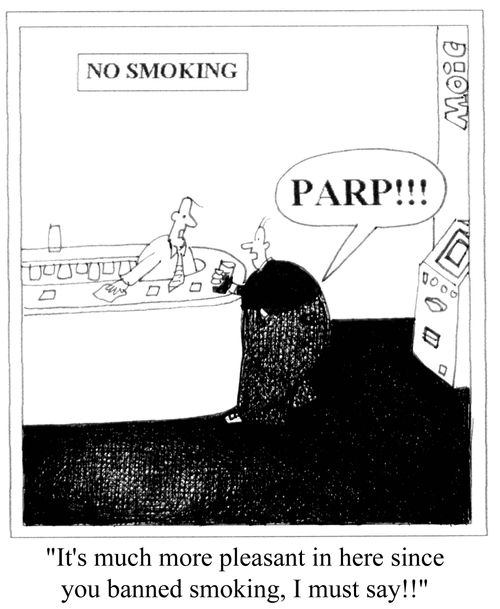 'It's much more pleasant in here since you banned smoking, I must say!!' 'PARP!'