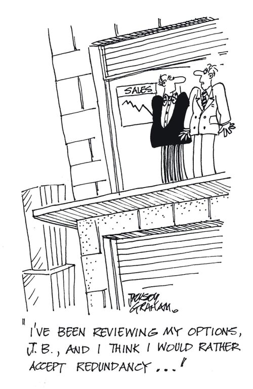 "I've been reviewing my options, JB, and I think I would rather accept redundancy."