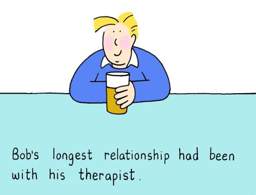 Bob's longest relationship had been with his therapist.