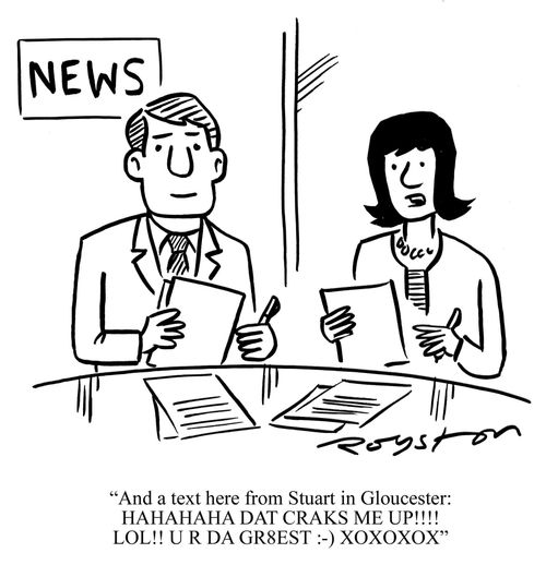 News presenters read inane text messages from viewers: 'And a text from Stuart in Gloucester ... HAHAHA DAT CRAKS ME UP!!! LOL!! UR DA GR8EST :-)XOXOX' 