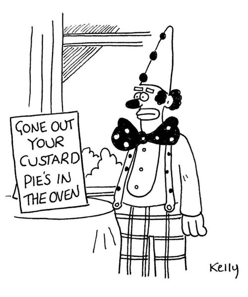 Gone out.Your custard pie's in the oven.