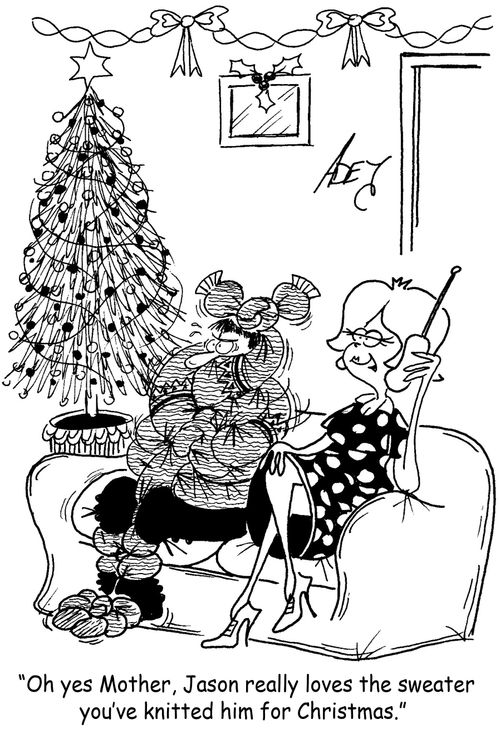 "Oh yes, Mother.  Jason really loves the sweater you've knitted him for Christmas."