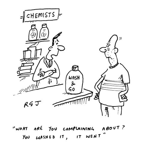 'What are you complaining about? You washed it, it went.'