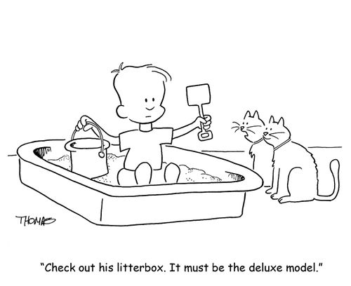 'Check out his litterbox. It must be the deluxe model.'