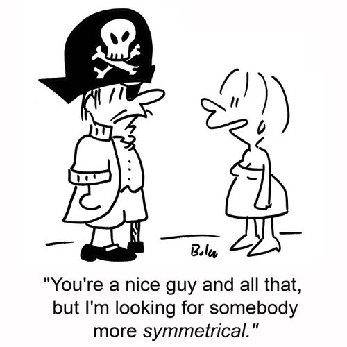 'You're a nice guy and all that, but I'm looking for somebody more symmetrical.'