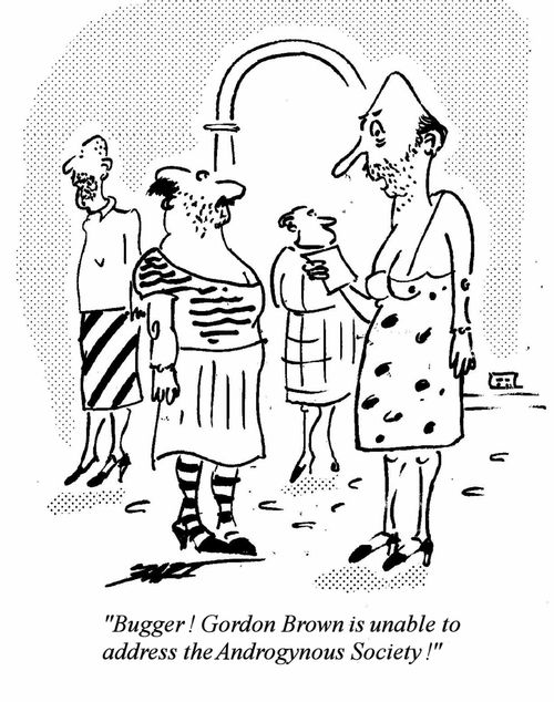 'Bugger! Gordon Brown is unable to address the Androgynous Society!'