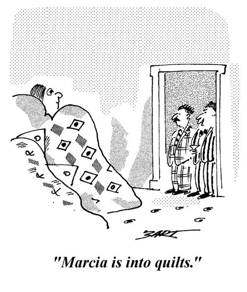 "Marcia's into quilts."