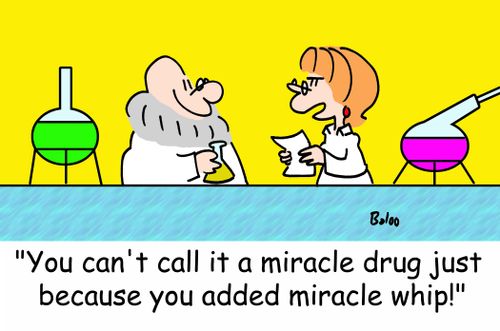 'You can't call it a miracle drug just because you added miracle whip!'