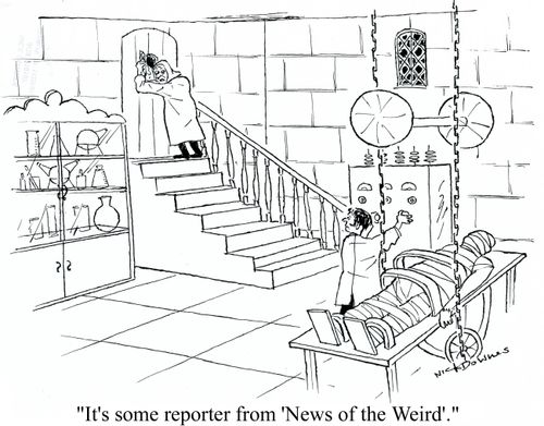 'It's some reporter from 'News of the Weird'.'