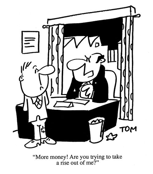 'More money! Are you trying to take a rise out of me?'