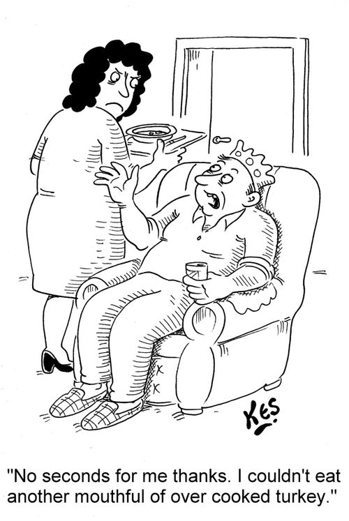 'No seconds for me thanks, I couldn't eat another mouthful of over cooked turkey.'