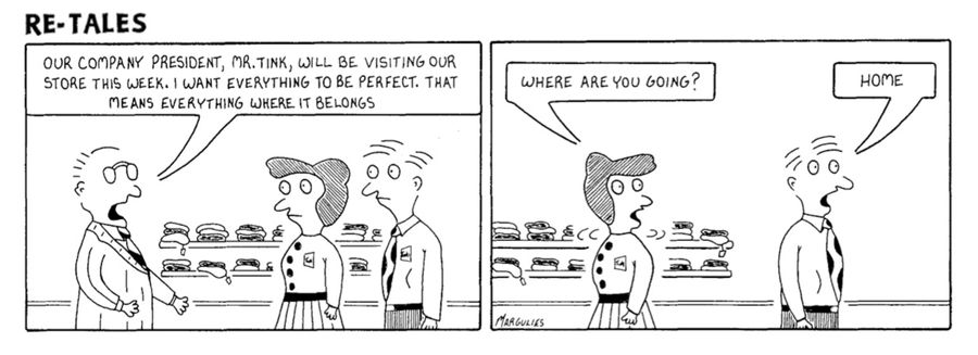 'Our company president, Mr. Tink, will be visiting our store this week. I want everything to be perfect. That means everything where it belongs.'