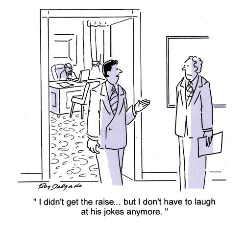 'I didn't get the raise... but I don't have to laugh at his jokes anymore.'