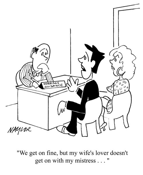 'We get on fine, but my wife's lover doesn't get on with my mistress. . .'