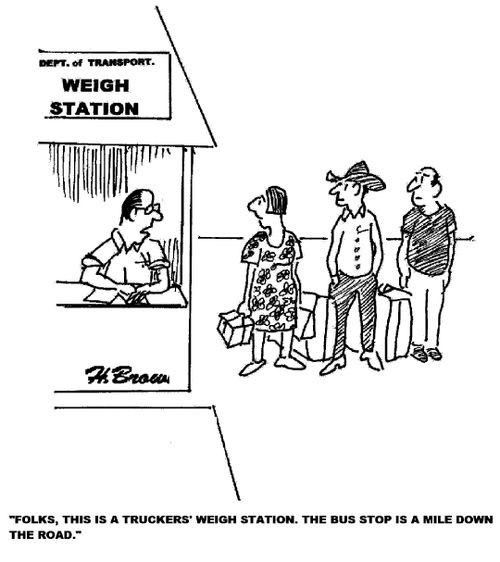 'Folks, this is a truckers' weigh station. The bus stop is a mile down the road.'