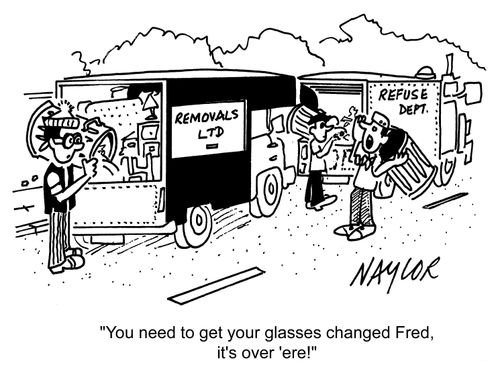 'You need to get your glasses changed Fred, it's over here!'