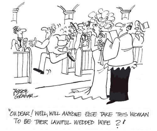 "Oh dear! Well, will anoyone else take this woman to be their lawful wedded wife?"