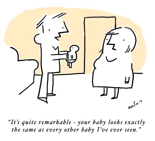It's quite remarkable - your baby looks exactly the same as every other baby I've ever seen