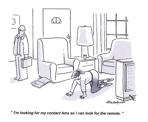 'I'm busy looking for my contact lens so I can look for the remote.'