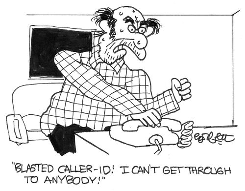 'Blasted caller ID!  I can't get through to anybody!'