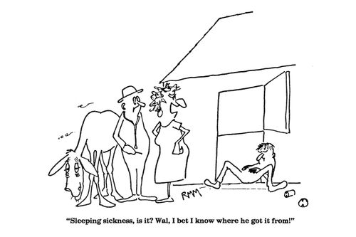 'Sleeping sickness, is it?  Wal, I bet I know where he got it from!'