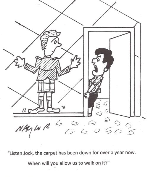 'Listen Jock, the carpet has been down for over a year now. When will you allow us to walk on it?'