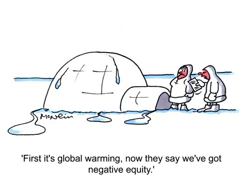 'First it's global warming, now they say we've got negative equity.'