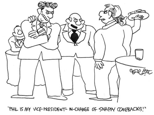 "Phil is my Vice President in Charge of Snappy Comebacks."