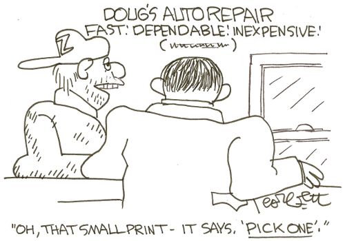 Doug's Auto Repair...Fast!  Dependable!  Inexpensive!: 'Oh, that small print - it says, 'PICK ONE'.'