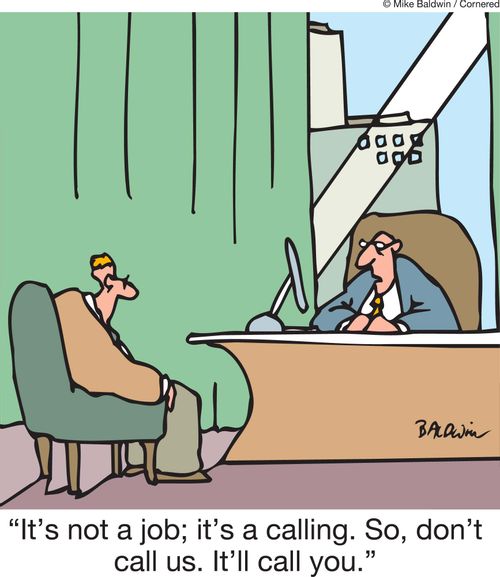 'It's not a job; it's a calling. So, don't call us. It'll call you.'