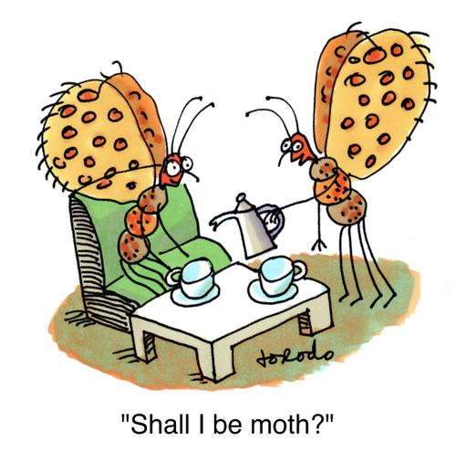 'Shall I be moth?'