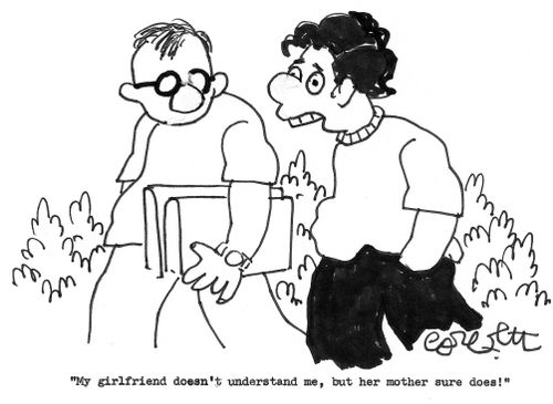 'My girlfriend doesn't understand me, but her mother sure does.'