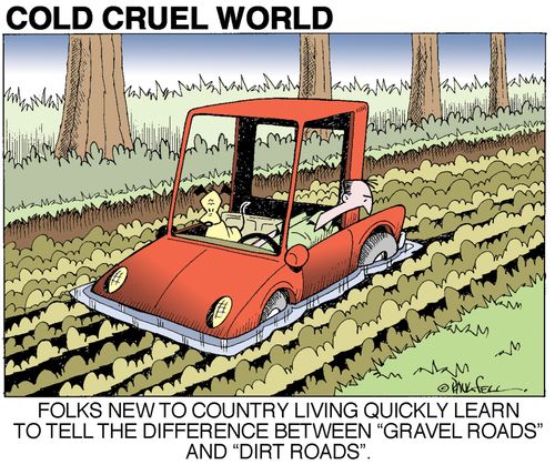 "Folks new to country living quickly learn to tell the difference between "gravel roads" and dirt roads"."