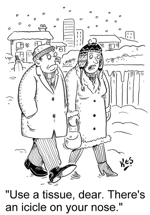 'Use a tissue, dear. There's an icicle on your nose.'