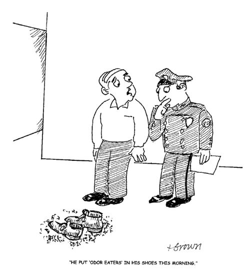 'He put 'odor eaters' in his shoes this morning.'