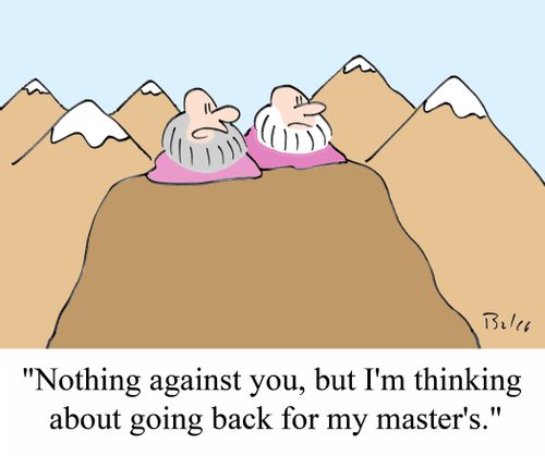 'Nothing against you, but I'm thinking about going back for my master's.'