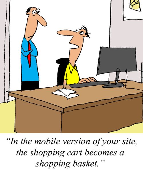 'In the mobile version of your site, the shopping cart becomes a shopping basket.'