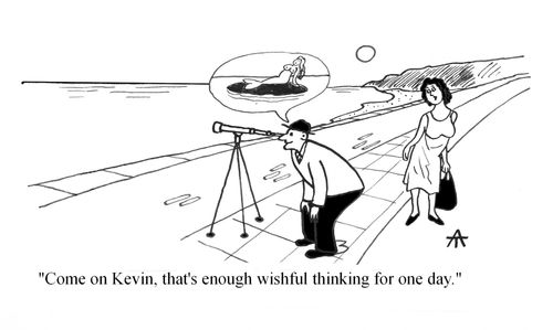 'Come on Kevin, that's enough wishful thinking for one day.'