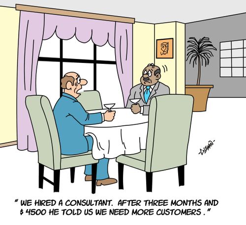 'We hired a consultant. After three months and $4500 he told us we need more customers.'