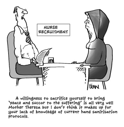 'A willingness to sacrifice yourself to bring 'peace and succor to the suffering' is all very well Mother Theresa but I don't think it makes up for your lack of knowledge of current hand sanitisation protocols.'