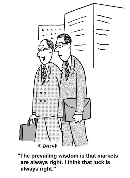 'The prevailing wisdom is that markets are always right. I think that luck is always right.'