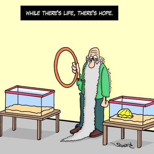 While there's life, there's hope.