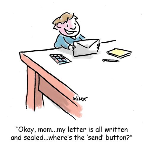 'Okay, mom...my letter is all written and sealed...where's the 'send' button?'