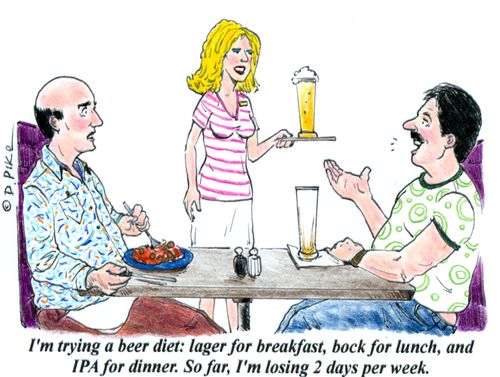 'I'm trying a beer diet: lager for breakfast, bock for lunch, and IPA for dinner. So far, I'm losing 2 days per week.'