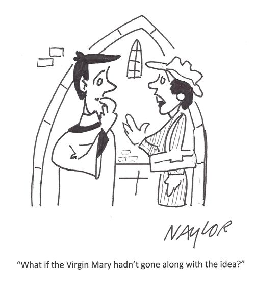 'What if the Virgin Mary hadn't gone along with the idea?'
