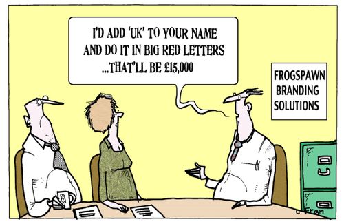 'I'd add 'UK' to your name and do it in big red letters. . . that'll be £15,000.'