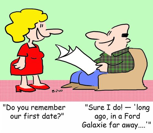 'Do you remember our first date?', 'Sure I do! --'long ago, in a Ford Galaxie far away....''