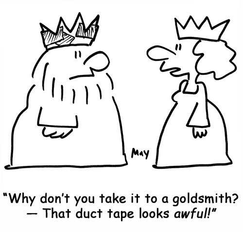 'Why don't you take it to a goldsmith? — that duct tape looks awful!'